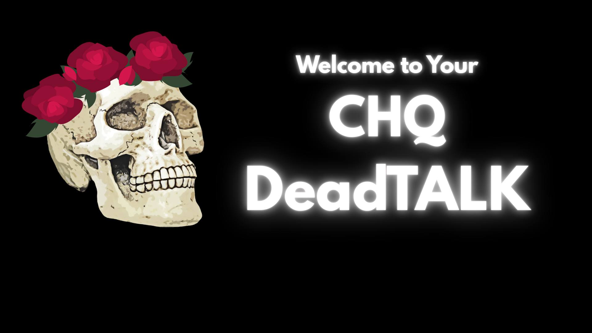 CHQ Dead Talk